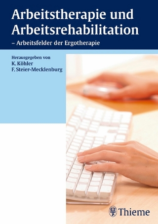 Arbeitstherapie und Arbeitsrehabilitation - Arbeitsfelder der Ergotherapie - Kirsten Köhler; Friederike Steier-Mecklenburg