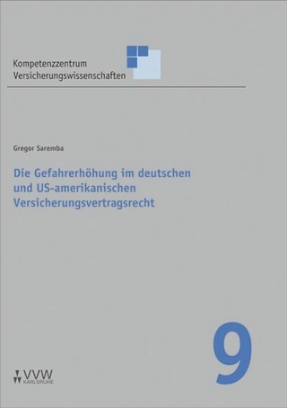Die Gefahrerhöhung im deutschen und US-amerikanischen Versicherungsvertragsrecht - Gregor Saremba; J Matthias von der Schulenburg; Gerald Spindler