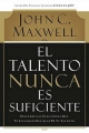 El talento nunca es suficiente - John C. Maxwell