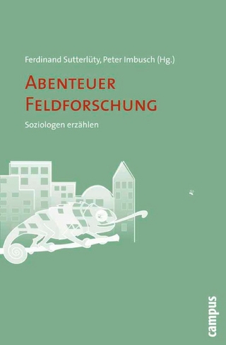 Abenteuer Feldforschung - Ferdinand Sutterlüty; Peter Imbusch