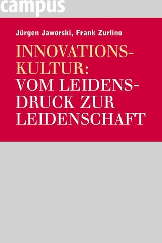 Innovationskultur: Vom Leidensdruck zur Leidenschaft - Jürgen Jaworski; Frank Zurlino