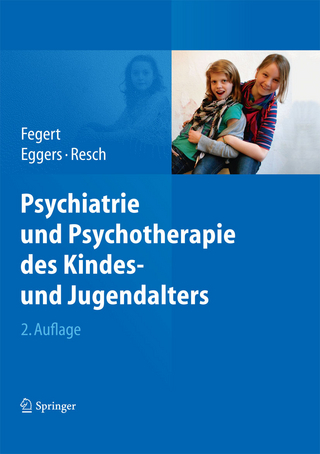Psychiatrie und Psychotherapie des Kindes- und Jugendalters - Jörg M. Fegert; Jörg M. Fegert; Christian Eggers; Christian Eggers; Franz Resch; Franz Resch
