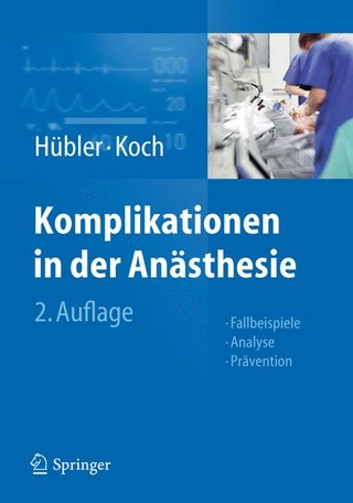 Komplikationen in der Anästhesie - Matthias Hübler; Thea Koch