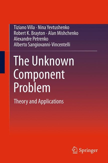 Unknown Component Problem -  Robert K. Brayton,  Alan Mishchenko,  Alexandre Petrenko,  Alberto Sangiovanni-Vincentelli,  Tiziano Villa,  Nina Yevtushenko
