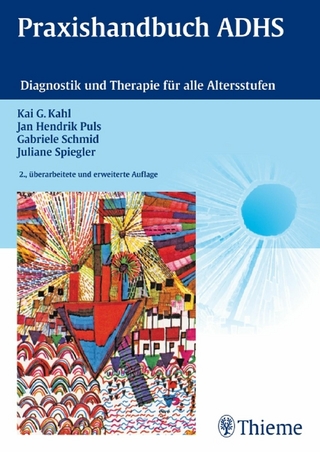 Praxishandbuch ADHS - Kai G. Kahl; Jan Hendrik Puls; Gabriele Schmid; Juliane Spiegler