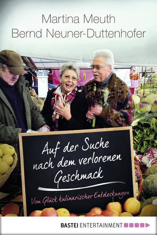 Auf der Suche nach dem verlorenen Geschmack - Martina Meuth; Bernd Neuner-Duttenhofer