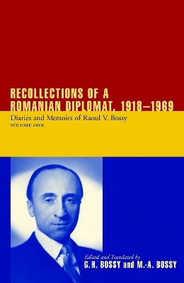 Recollections of a Romanian Diplomat, 1918-1969 - Ilinca Bossy