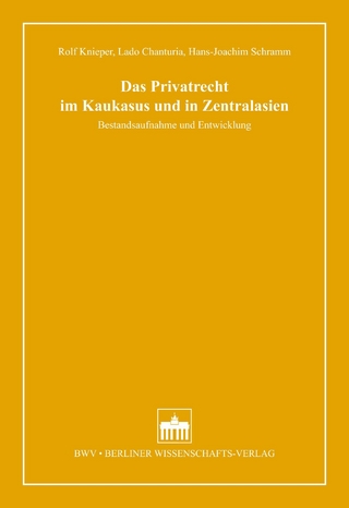 Das Privatrecht im Kaukasus und in Zentralasien - Rolf Knieper; Lado Chanturia; Hans-Joachim Schramm