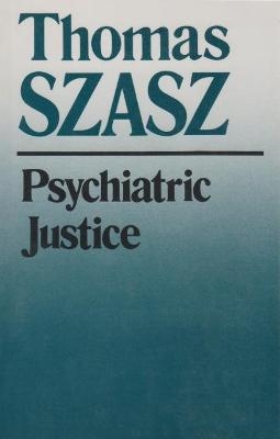 Psychiatric Justice - Thomas Szasz