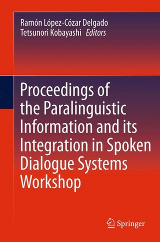 Proceedings of the Paralinguistic Information and its Integration in Spoken Dialogue Systems Workshop - Ramon Lopez-Cozar Delgado; Tetsunori Kobayashi