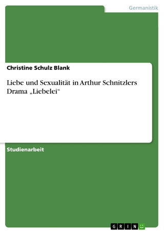 Liebe und Sexualität in Arthur Schnitzlers Drama 'Liebelei' - Christine Schulz Blank