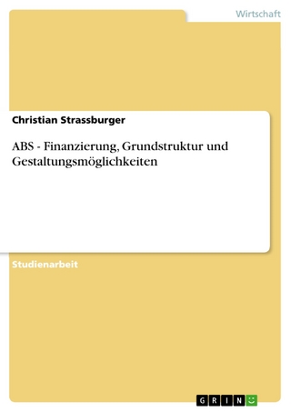 ABS - Finanzierung, Grundstruktur und Gestaltungsmöglichkeiten - Christian Strassburger