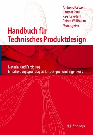 Handbuch für Technisches Produktdesign - Andreas Kalweit; Andreas Kalweit; Christof Paul; Christof Paul; Sascha Peters; Sascha Peters; Reiner Wallbaum; Reiner Wallbaum