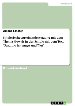 Spielerische Auseinandersetzung mit dem Thema Gewalt in der Schule mit dem Text 'Susanne hat Angst und Wut' - Juliane Schäfer