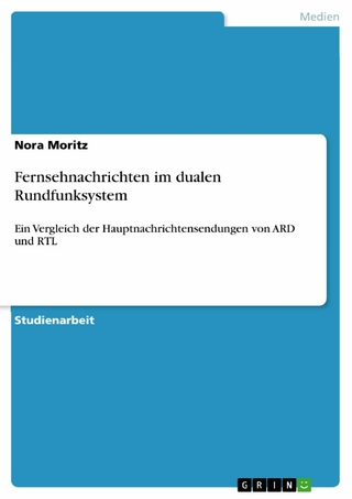 Fernsehnachrichten im dualen Rundfunksystem - Nora Moritz