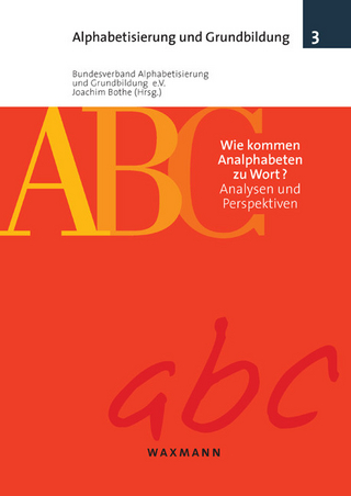 Wie kommen Analphabeten zu Wort? Analysen und Perspektiven - Bundesverband Alphabetisierung und Grundbildung e.V.; Joachim Bothe (Hrsg.)