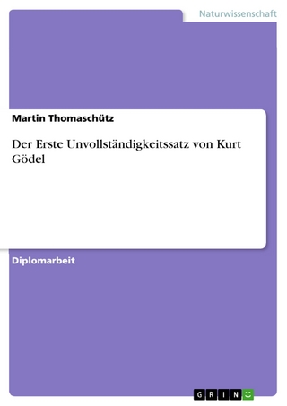 Der Erste Unvollständigkeitssatz von Kurt Gödel - Martin Thomaschütz