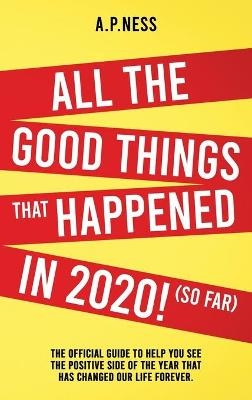 All The Good Things That Happened in 2020 ! (So Far) - A P Ness