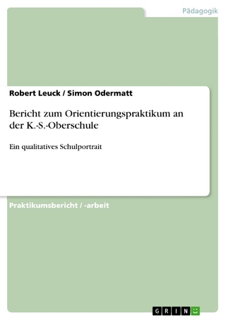 Bericht zum Orientierungspraktikum an der K.-S.-Oberschule - Robert Leuck; Simon Odermatt