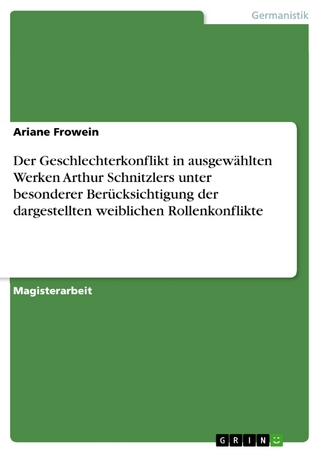Der Geschlechterkonflikt in ausgewählten Werken Arthur Schnitzlers unter besonderer Berücksichtigung der dargestellten weiblichen Rollenkonflikte - Ariane Frowein