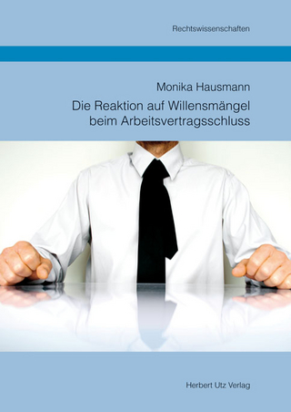 Die Reaktion auf Willensmängel beim Arbeitsvertragsschluss - Monika Hausmann