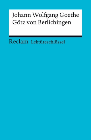 Lektüreschlüssel. Johann Wolfgang Goethe: Götz von Berlichingen - Johann Wolfgang Goethe; Kathleen Ellenrieder