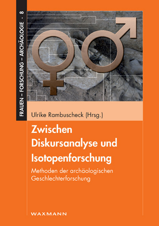 Zwischen Diskursanalyse und Isotopenforschung. Methoden der archäologischen Geschlechterforschung - Ulrike Rambuscheck (Hrsg.)