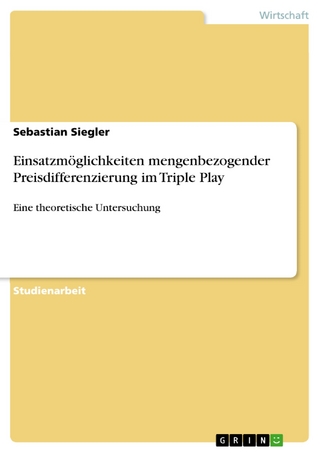 Einsatzmöglichkeiten mengenbezogender Preisdifferenzierung im Triple Play - Sebastian Siegler