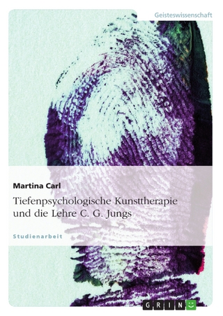 Tiefenpsychologische Kunsttherapie und die Lehre C. G. Jungs - Martina Carl