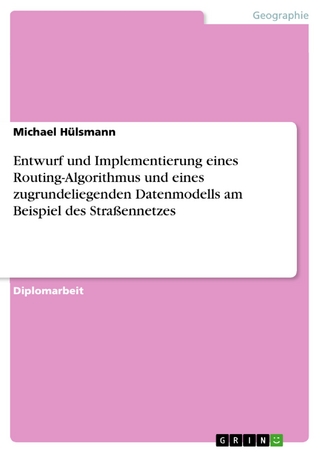 Entwurf und Implementierung eines Routing-Algorithmus und eines zugrundeliegenden Datenmodells am Beispiel des Straßennetzes - Michael Hülsmann