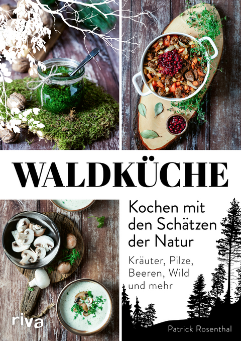 Waldküche: Kochen mit den Schätzen der Natur - Patrick Rosenthal