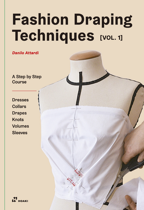 Fashion Draping Techniques Vol. 1: A Step-by-Step Basic Course; Dresses, Collars, Drapes, Knots, Basic and Raglan Sleeves - Danilo Attardi