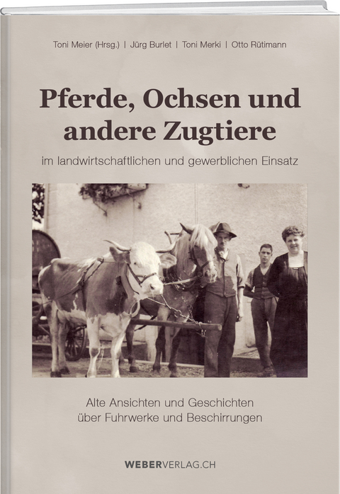 Pferde, Ochsen und andere Zugtiere - Jürg Burlet, Toni Merki, Otto Rütimann