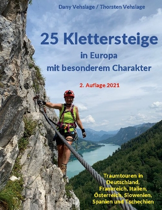 25 Klettersteige in Europa mit besonderem Charakter: Traumtouren in Deutschland, Frankreich, Italien, Österreich, Slowenien, Spanien und Tschechien