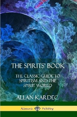 The Spirits' Book - Allan Kardec; Anna Blackwell