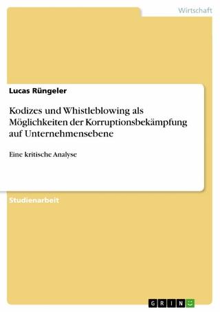 Kodizes und Whistleblowing als Möglichkeiten der Korruptionsbekämpfung auf Unternehmensebene - Lucas Rüngeler