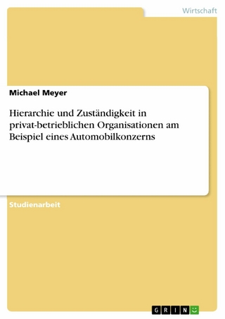 Hierarchie und Zuständigkeit in privat-betrieblichen Organisationen am Beispiel eines Automobilkonzerns - Michael Meyer