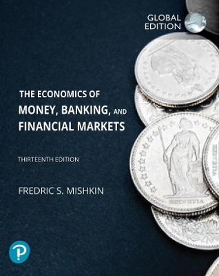 Economics of Money, Banking and Financial Markets, The, Global Edition + MyLab Economics with Pearson eText (Package) - Frederic Mishkin