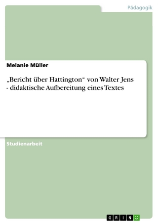 ?Bericht über Hattington? von Walter Jens - didaktische Aufbereitung eines Textes - Melanie Müller