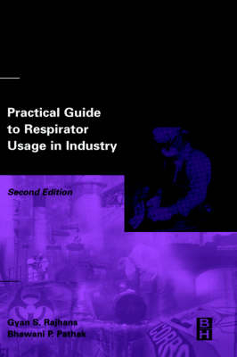 Practical Guide to Respirator Usage in Industry - Bhawani Pathak; Gyan Rajhans