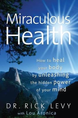 Miraculous Health - Rick Levy; Lou Aronica