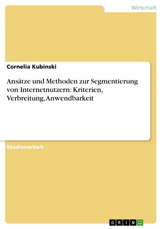 Ansätze und Methoden zur Segmentierung von Internetnutzern:  Kriterien, Verbreitung, Anwendbarkeit - Cornelia Kubinski