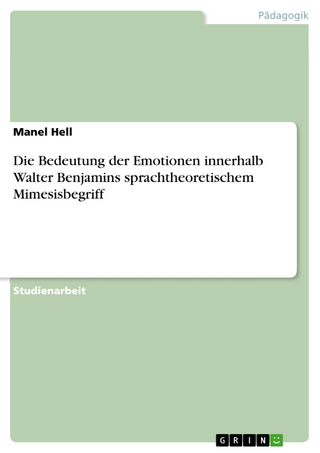 Die Bedeutung der Emotionen innerhalb Walter Benjamins sprachtheoretischem Mimesisbegriff - Manel Hell