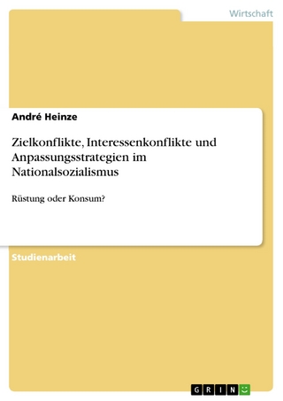 Zielkonflikte, Interessenkonflikte und Anpassungsstrategien im Nationalsozialismus - André Heinze