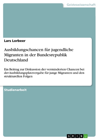 Ausbildungschancen für jugendliche Migranten in der Bundesrepublik Deutschland - Lars Lorbeer