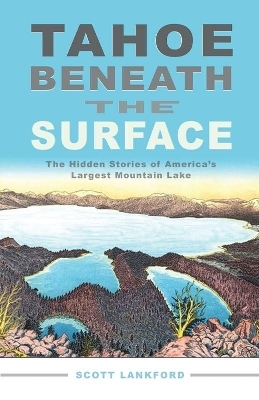 Tahoe beneath the Surface - Scott Lankford