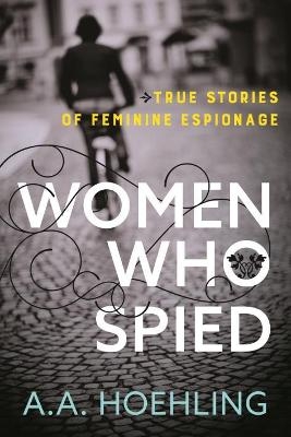 Women Who Spied - A. Hoehling