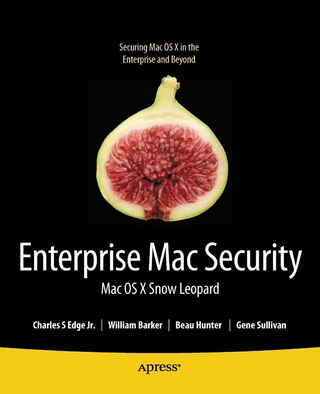 Enterprise Mac Security: Mac OS X Snow Leopard - Charles Edge; William Barker; Beau Hunter; Gene Sullivan; Ken Barker