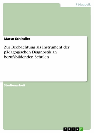 Zur Beobachtung als Instrument der pädagogischen Diagnostik an berufsbildenden Schulen - Marco Schindler