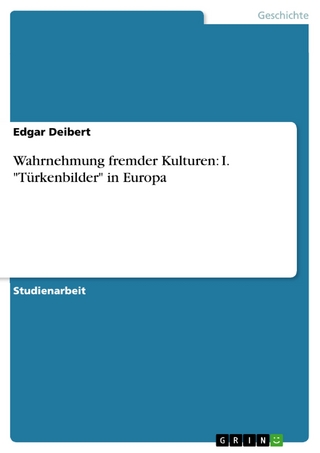 Wahrnehmung fremder Kulturen: I. 'Türkenbilder' in Europa - Edgar Deibert